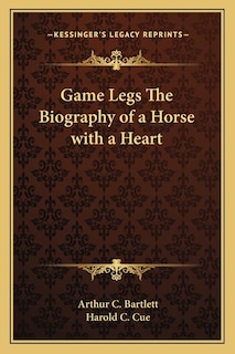 Front cover_Game Legs The Biography of a Horse with a Heart