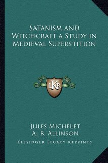 Front cover_Satanism and Witchcraft a Study in Medieval Superstition