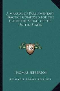 Front cover_A Manual of Parliamentary Practice Composed for the Use of the Senate of the United States