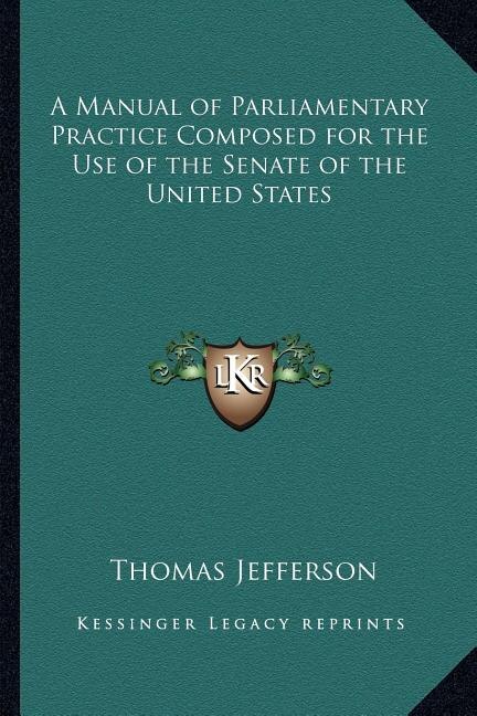 Front cover_A Manual of Parliamentary Practice Composed for the Use of the Senate of the United States