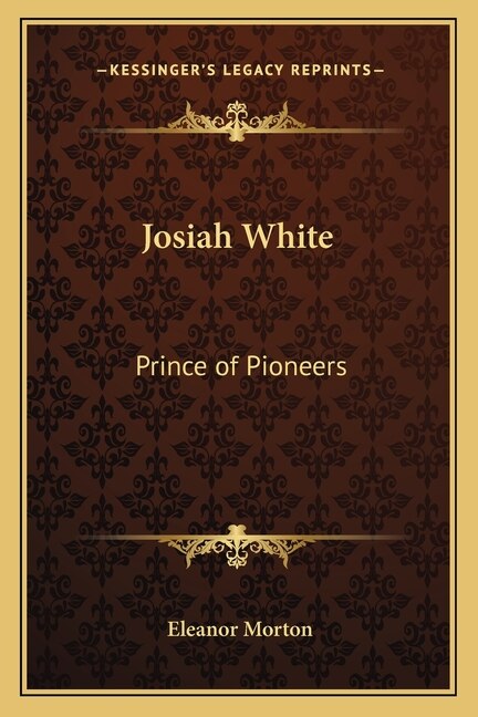 Josiah White: Prince of Pioneers