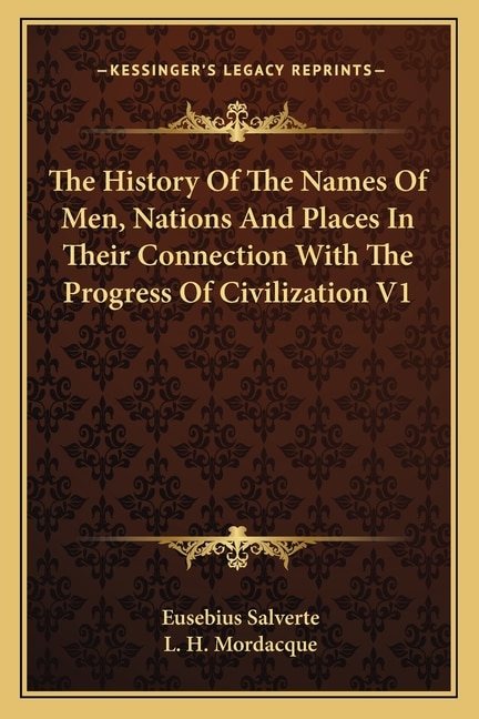 The History Of The Names Of Men, Nations And Places In Their Connection With The Progress Of Civilization V1