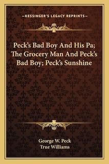 Front cover_Peck's Bad Boy And His Pa; The Grocery Man And Peck's Bad Boy; Peck's Sunshine