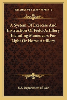 Front cover_A System Of Exercise And Instruction Of Field-Artillery Including Maneuvers For Light Or Horse Artillery