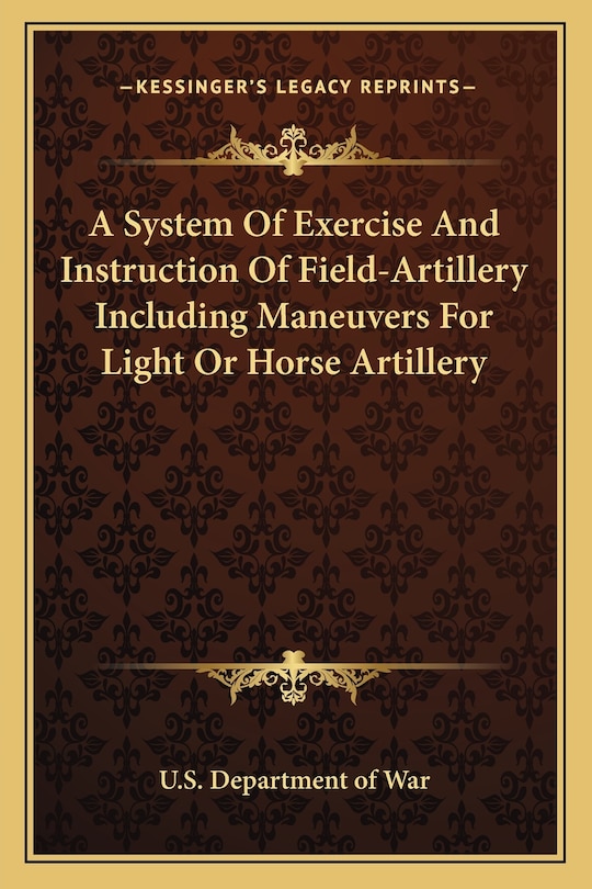 Front cover_A System Of Exercise And Instruction Of Field-Artillery Including Maneuvers For Light Or Horse Artillery