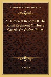 Front cover_A Historical Record Of The Royal Regiment Of Horse Guards Or Oxford Blues
