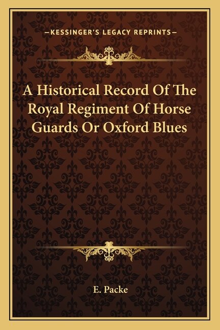 Front cover_A Historical Record Of The Royal Regiment Of Horse Guards Or Oxford Blues