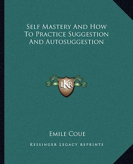 Self Mastery And How To Practice Suggestion And Autosuggestion