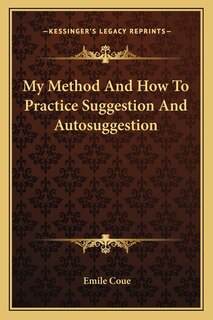 Front cover_My Method And How To Practice Suggestion And Autosuggestion