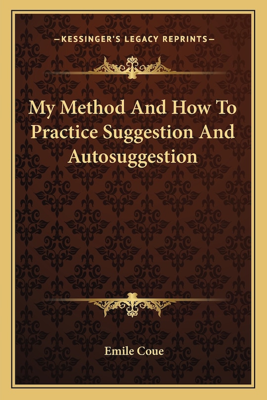 Front cover_My Method And How To Practice Suggestion And Autosuggestion