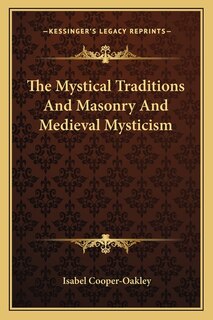 Front cover_The Mystical Traditions And Masonry And Medieval Mysticism