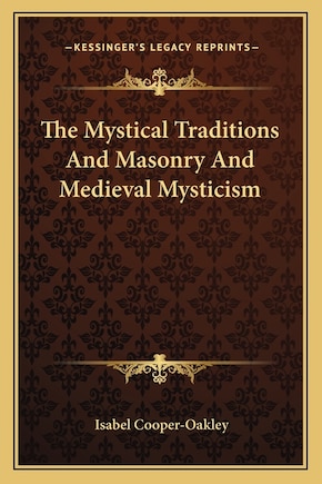 The Mystical Traditions And Masonry And Medieval Mysticism