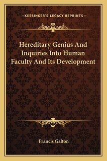 Hereditary Genius And Inquiries Into Human Faculty And Its Development