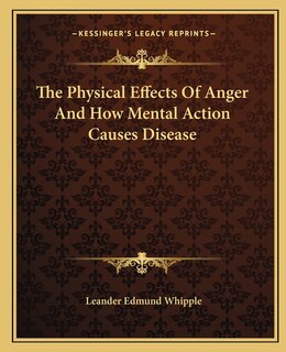 Front cover_The Physical Effects of Anger and How Mental Action Causes Disease