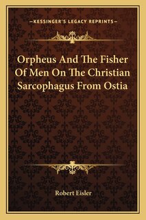 Front cover_Orpheus And The Fisher Of Men On The Christian Sarcophagus From Ostia