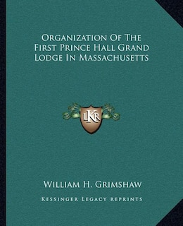 Organization Of The First Prince Hall Grand Lodge In Massachusetts