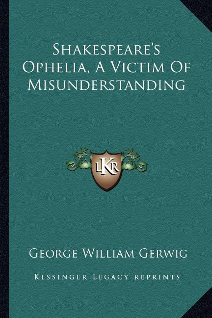 Front cover_Shakespeare's Ophelia, A Victim Of Misunderstanding