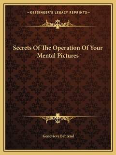 Secrets Of The Operation Of Your Mental Pictures