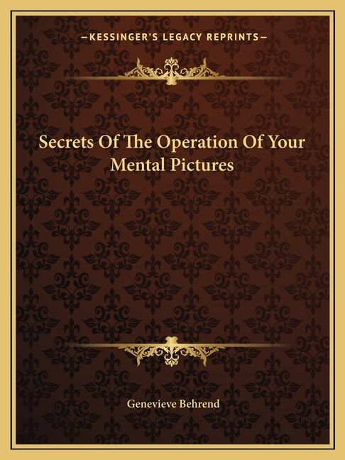 Front cover_Secrets Of The Operation Of Your Mental Pictures