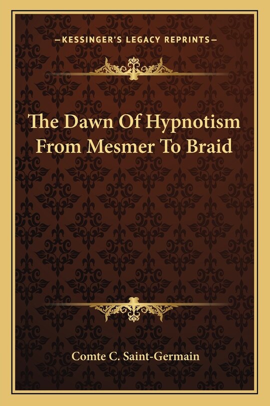 Front cover_The Dawn Of Hypnotism From Mesmer To Braid