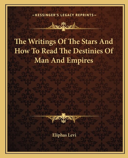 Front cover_The Writings Of The Stars And How To Read The Destinies Of Man And Empires