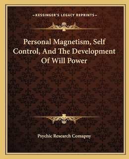 Front cover_Personal Magnetism, Self Control, And The Development Of Will Power