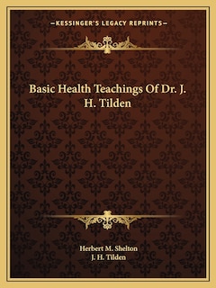 Couverture_Basic Health Teachings of Dr. J. H. Tilden