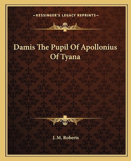 Front cover_Damis The Pupil Of Apollonius Of Tyana