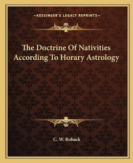 The Doctrine Of Nativities According To Horary Astrology