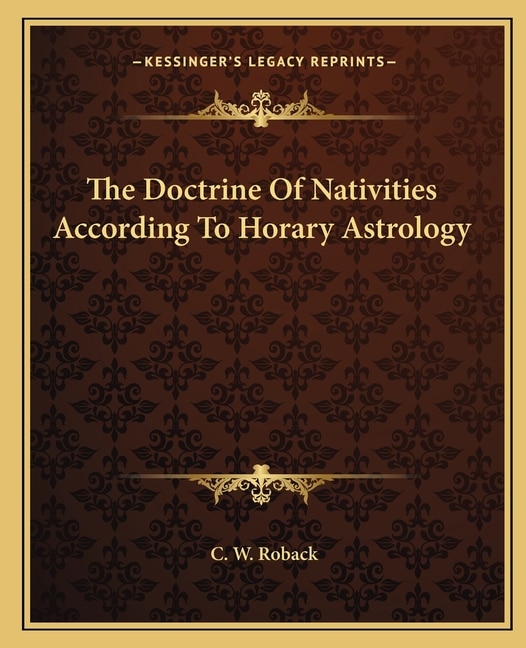 The Doctrine Of Nativities According To Horary Astrology