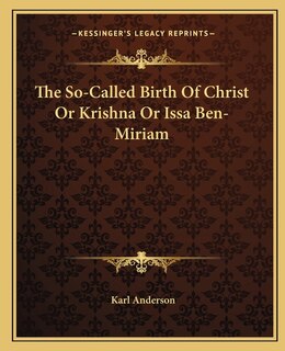 Couverture_The So-Called Birth Of Christ Or Krishna Or Issa Ben-Miriam