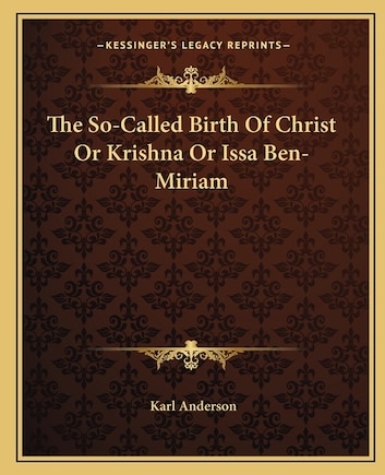 The So-Called Birth Of Christ Or Krishna Or Issa Ben-Miriam