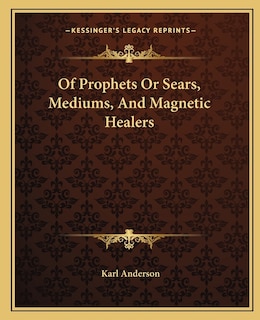 Couverture_Of Prophets Or Sears, Mediums, And Magnetic Healers