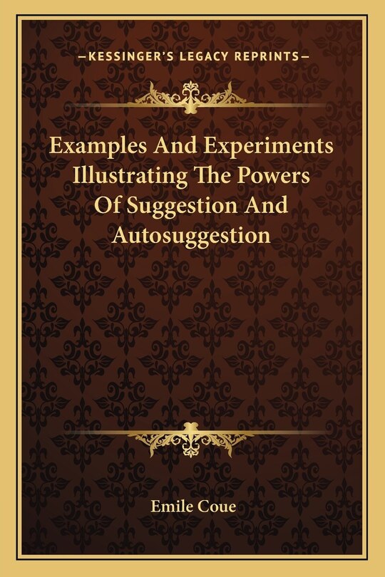 Front cover_Examples And Experiments Illustrating The Powers Of Suggestion And Autosuggestion