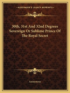 Front cover_30th, 31st and 32nd Degrees Sovereign or Sublime Prince of the Royal Secret