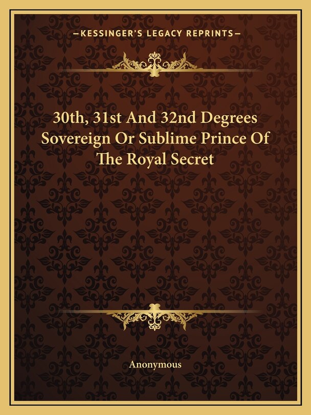 Front cover_30th, 31st and 32nd Degrees Sovereign or Sublime Prince of the Royal Secret
