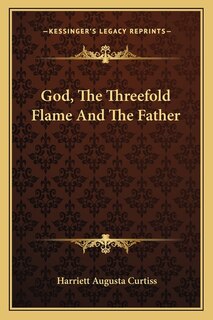 Front cover_God, The Threefold Flame And The Father