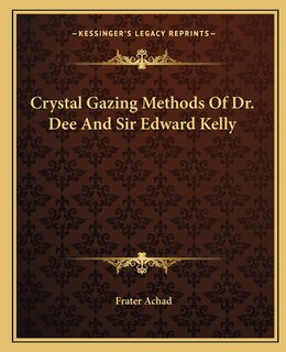 Couverture_Crystal Gazing Methods Of Dr. Dee And Sir Edward Kelly