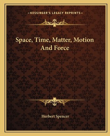 Space, Time, Matter, Motion And Force