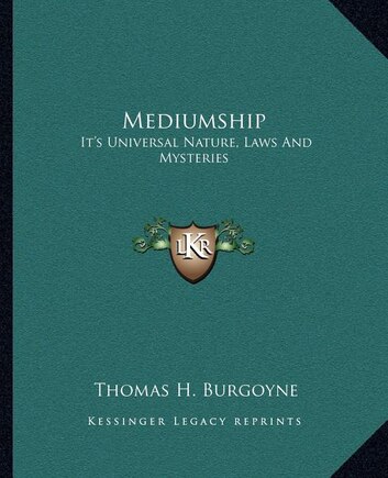 Mediumship: It's Universal Nature, Laws And Mysteries