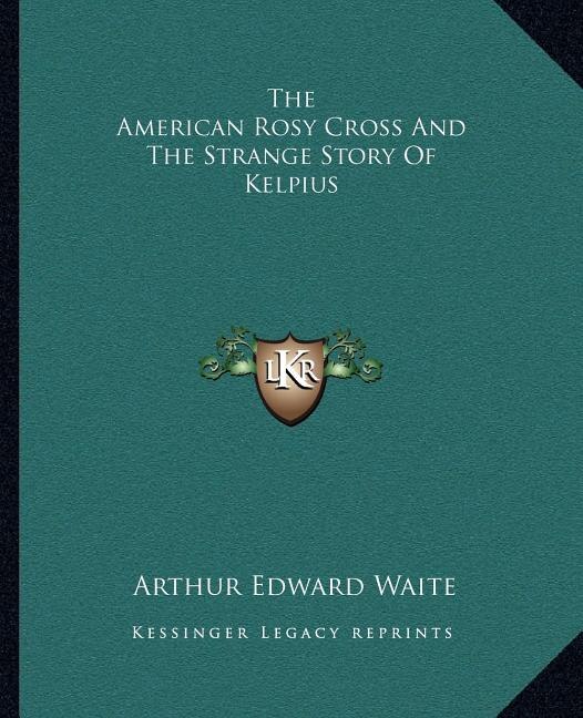 Front cover_The American Rosy Cross And The Strange Story Of Kelpius