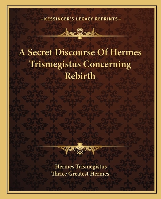 Couverture_A Secret Discourse of Hermes Trismegistus Concerning Rebirth