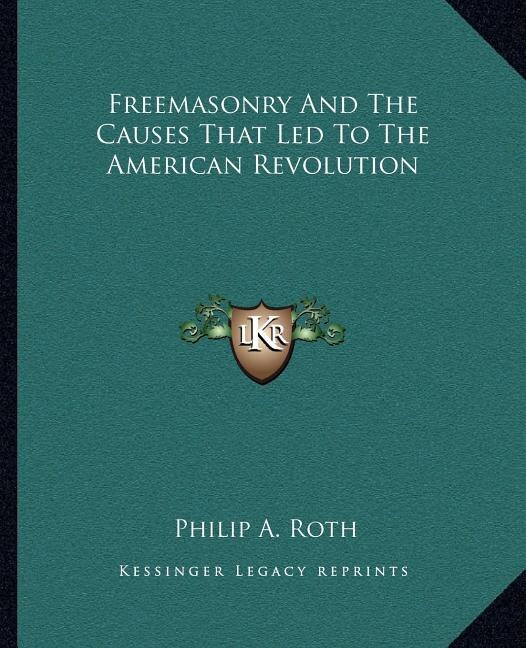Front cover_Freemasonry And The Causes That Led To The American Revolution