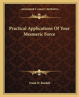 Front cover_Practical Applications Of Your Mesmeric Force