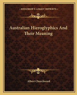 Couverture_Australian Hieroglyphics And Their Meaning
