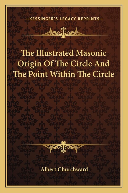 Couverture_The Illustrated Masonic Origin of the Circle and the Point Within the Circle