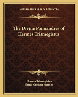 The Divine Poimandres of Hermes Trismegistus