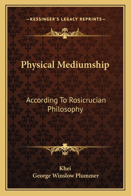 Physical Mediumship: According To Rosicrucian Philosophy