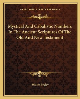 Couverture_Mystical And Cabalistic Numbers In The Ancient Scriptures Of The Old And New Testament