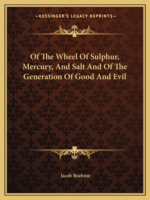 Front cover_Of the Wheel of Sulphur, Mercury, and Salt and of the Generation of Good and Evil